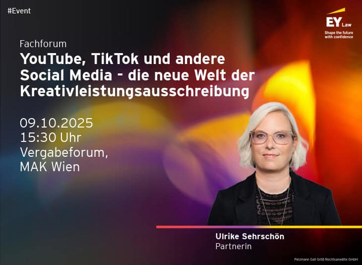 EY Law: Shape the future with confidence. #Event. Fachforum: YouTube, TikTok und andere Social Media - die neue Welt der Kreativleistungsausschreibung. 09.10.2025, 15: 30 Uhr, Vergabeforum, MAK. Porträtfoto von Ulrike Sehrschön, Partnerin. Pelzmann Gall Größ Rechtsanwälte GmbH.