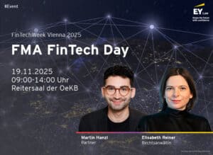 EY Law: Shape the future with confidence. FinTechWeek Vienna 2025. FMA FinTech Day. 19.11.2025. 09:00-14:00 Uhr. Reitersaal der OeKB. Porträtfotos von Martin Hanzl, Partner, und Elisabeth Reiner, Rechtsanwältin. Pelzmann Gall Größ Rechtsanwälte GmbH.
