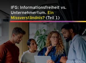 IFG: Informationsfreiheit vs. Unternehmertum. Ein Missverständnis? (Teil 1)