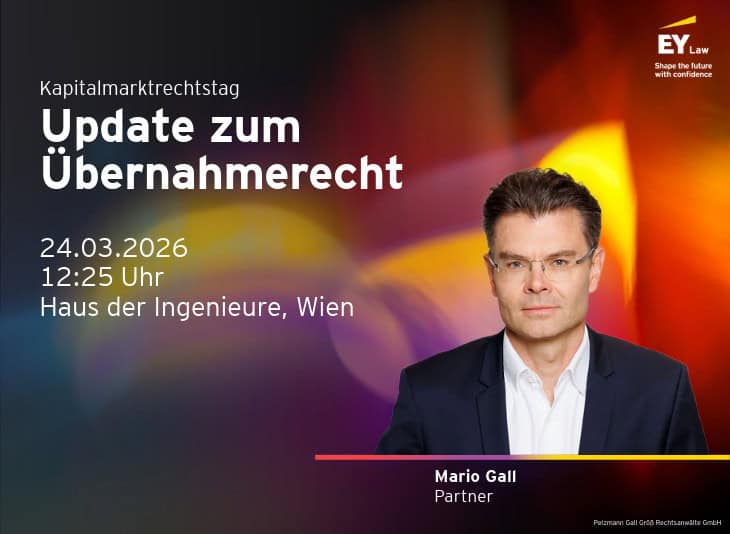 EY Law: Shape the future with confidence. Kapitalmarktrechtstag: Update zum Übernahmerecht. 24.03.2026, 12:25 Uhr, Haus der Ingenieure, Wien. Porträtfoto von Mario Gall, Partner. Pelzmann Gall Größ Rechtsanwälte GmbH.
